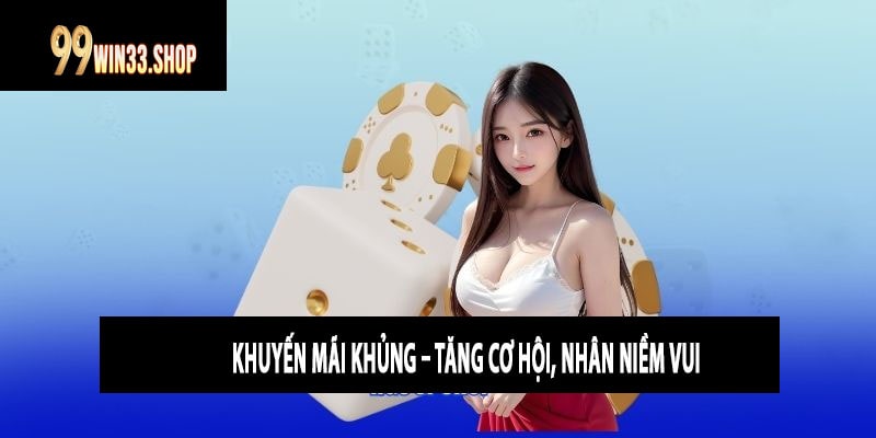 Khuyến Mãi Khủng – Tăng Cơ Hội, Nhân Niềm Vui