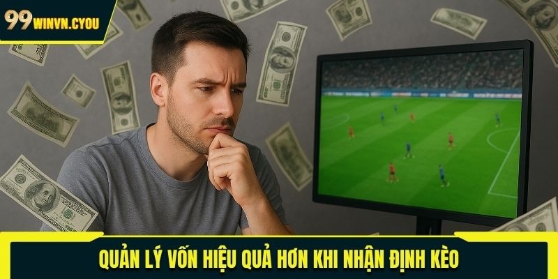 Quản lý vốn hiệu quả hơn khi nhận định kèo