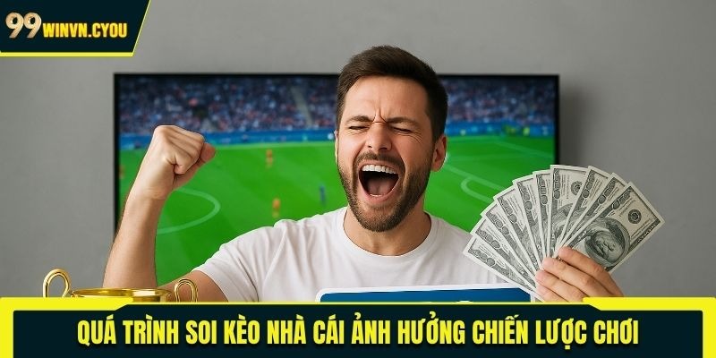 Quá trình soi kèo nhà cái ảnh hưởng chiến lược chơi